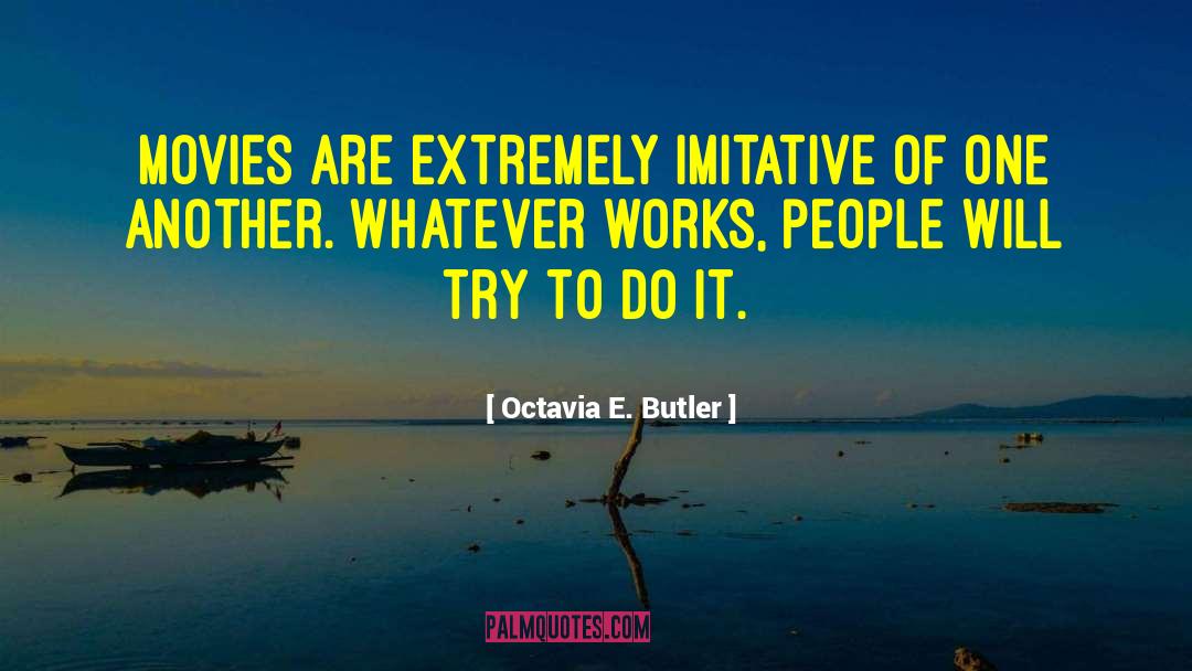 Octavia E. Butler Quotes: Movies are extremely imitative of
