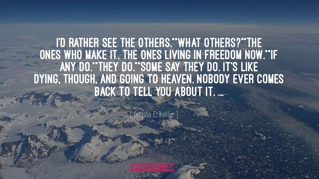 Octavia E. Butler Quotes: I'd rather see the others.