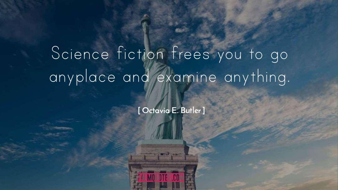 Octavia E. Butler Quotes: Science fiction frees you to