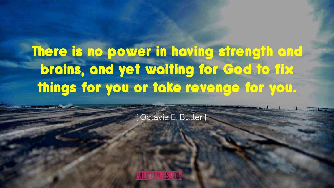 Octavia E. Butler Quotes: There is no power in