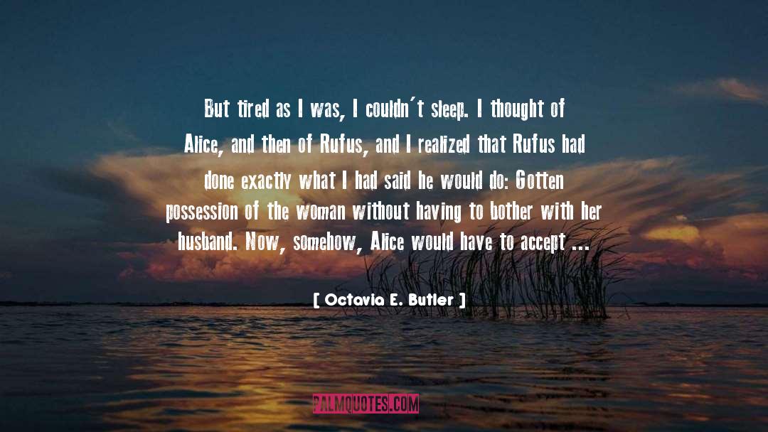 Octavia E. Butler Quotes: But tired as I was,