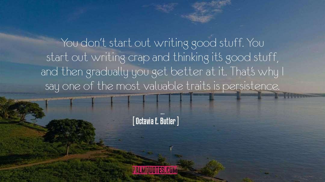 Octavia E. Butler Quotes: You don't start out writing