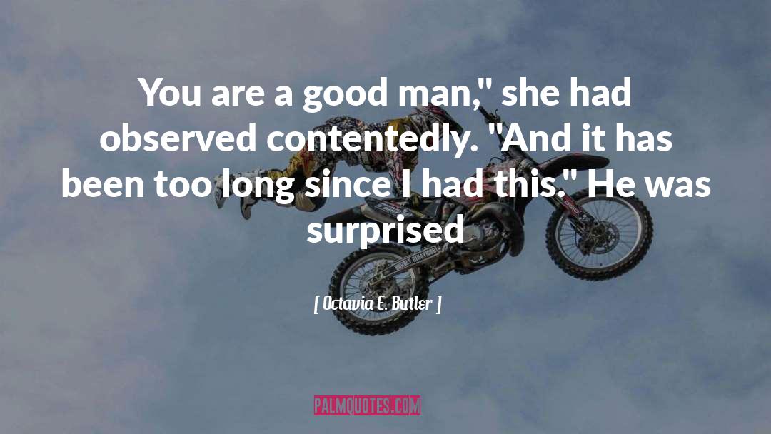 Octavia E. Butler Quotes: You are a good man,