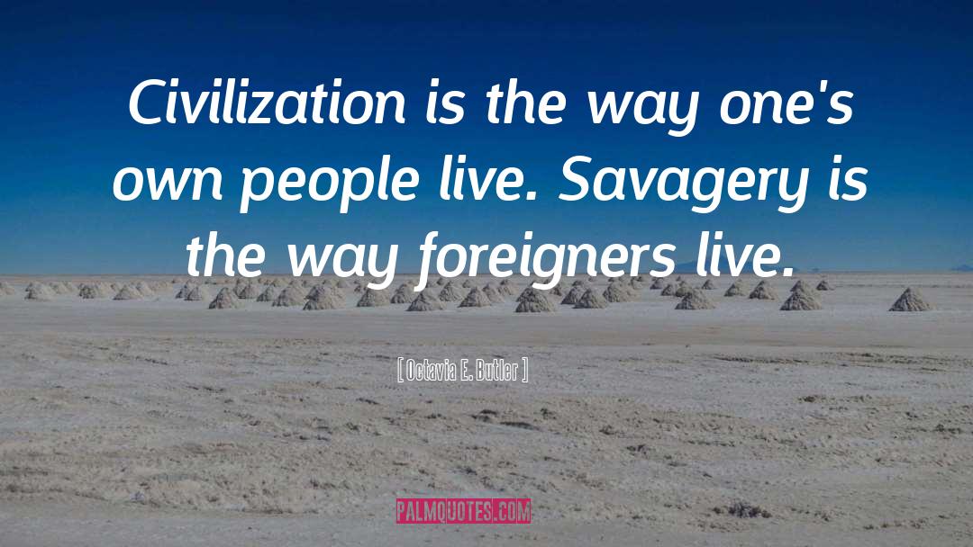Octavia E. Butler Quotes: Civilization is the way one's