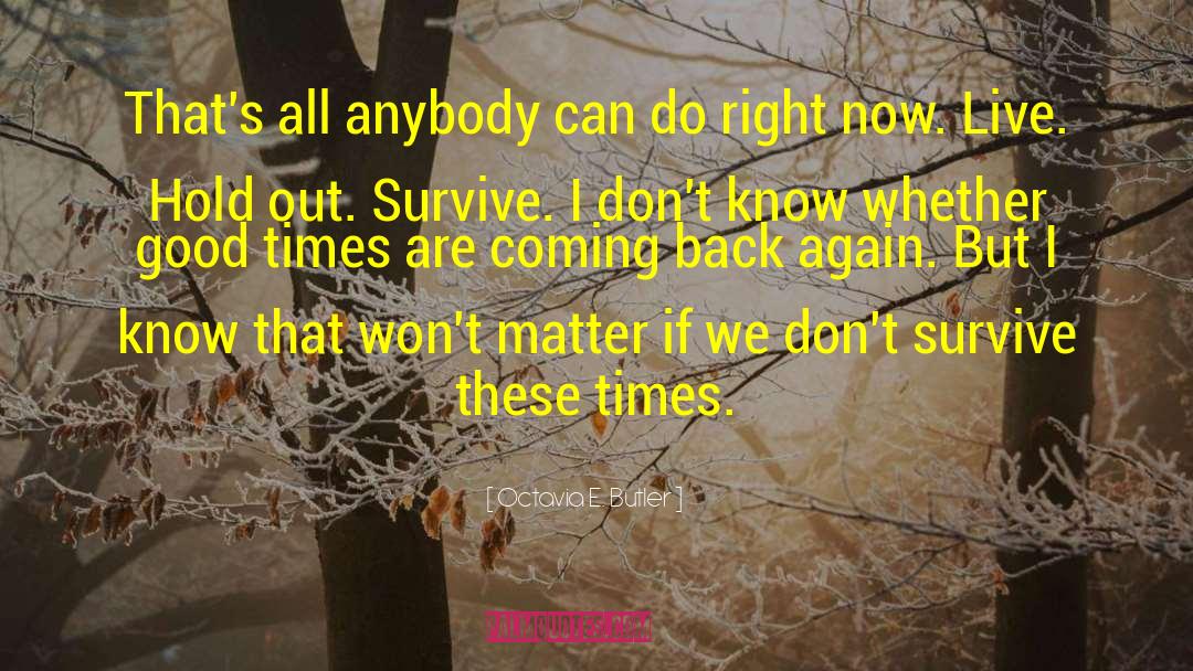 Octavia E. Butler Quotes: That's all anybody can do