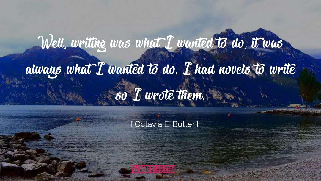 Octavia E. Butler Quotes: Well, writing was what I