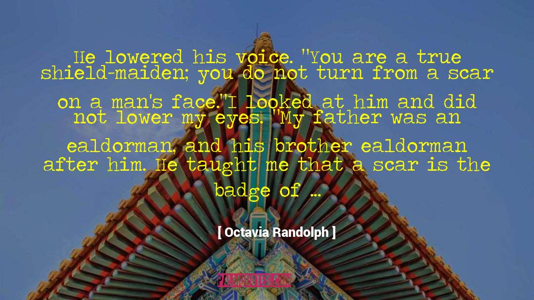 Octavia Randolph Quotes: He lowered his voice. 