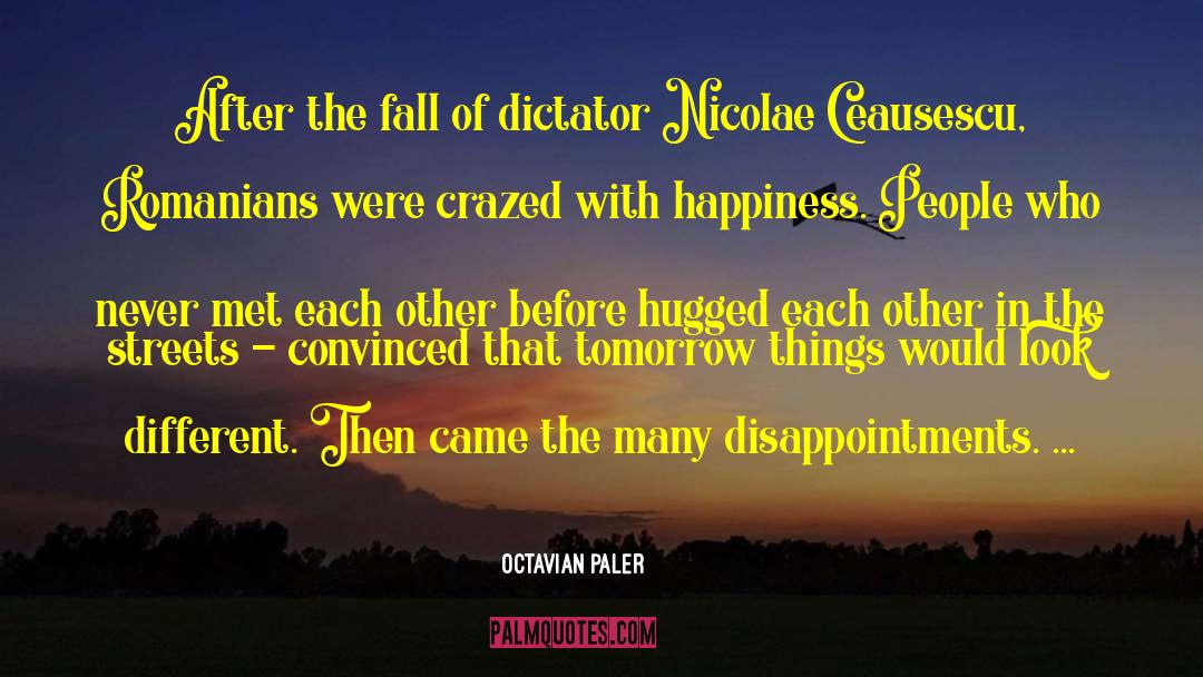 Octavian Paler Quotes: After the fall of dictator