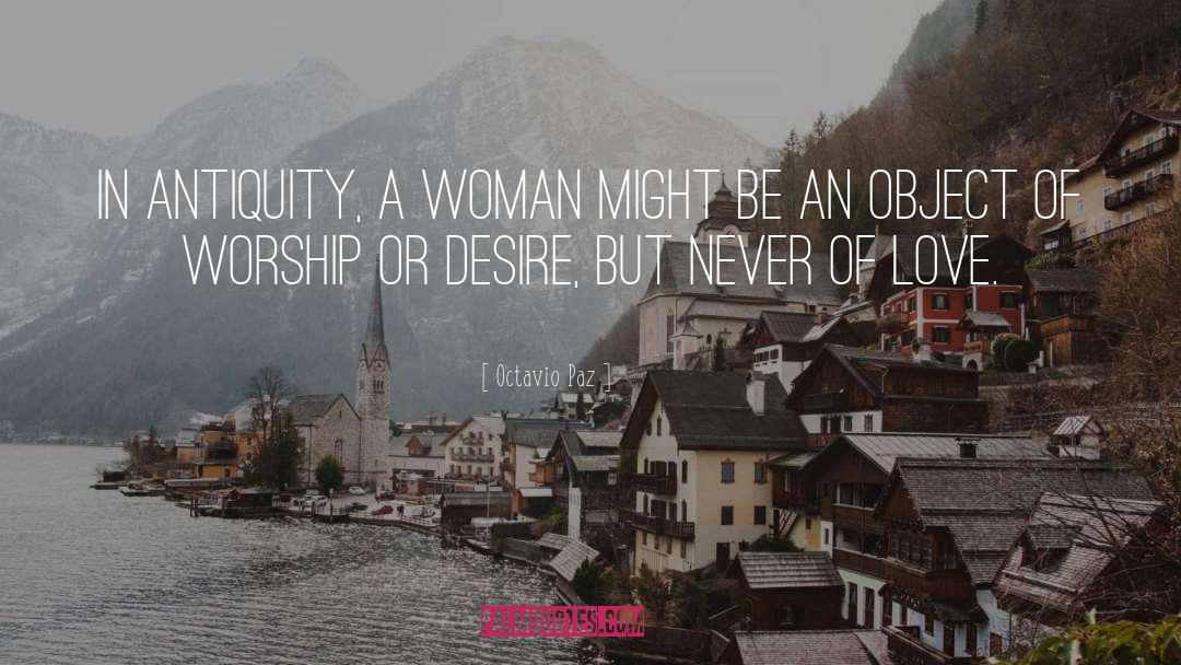 Octavio Paz Quotes: In antiquity, a woman might