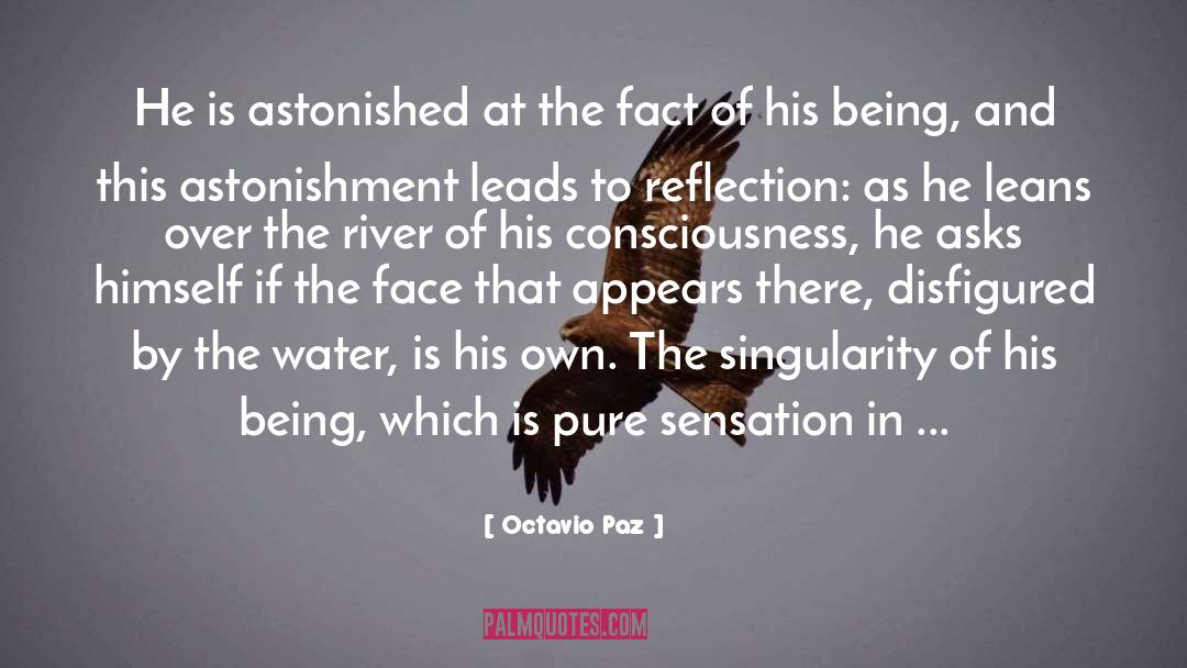 Octavio Paz Quotes: He is astonished at the