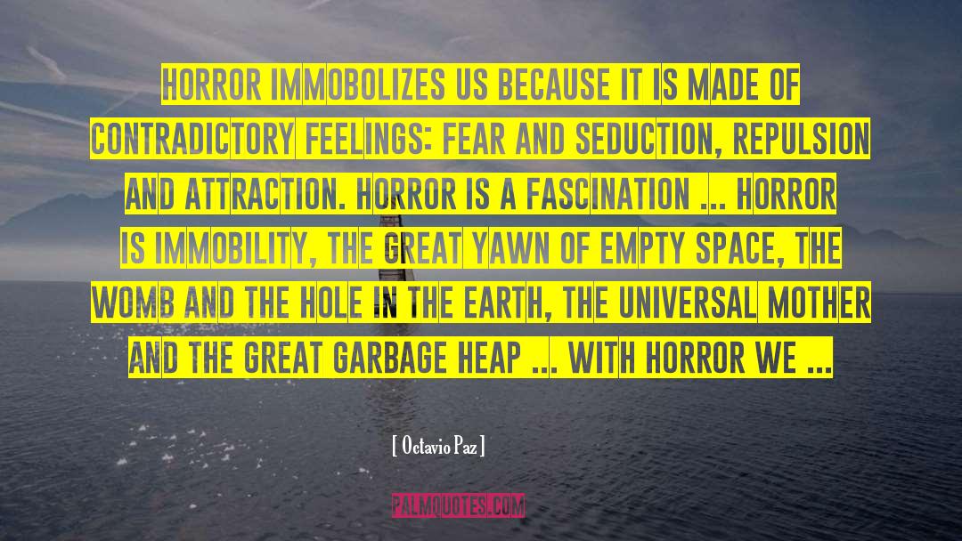 Octavio Paz Quotes: Horror immobolizes us because it