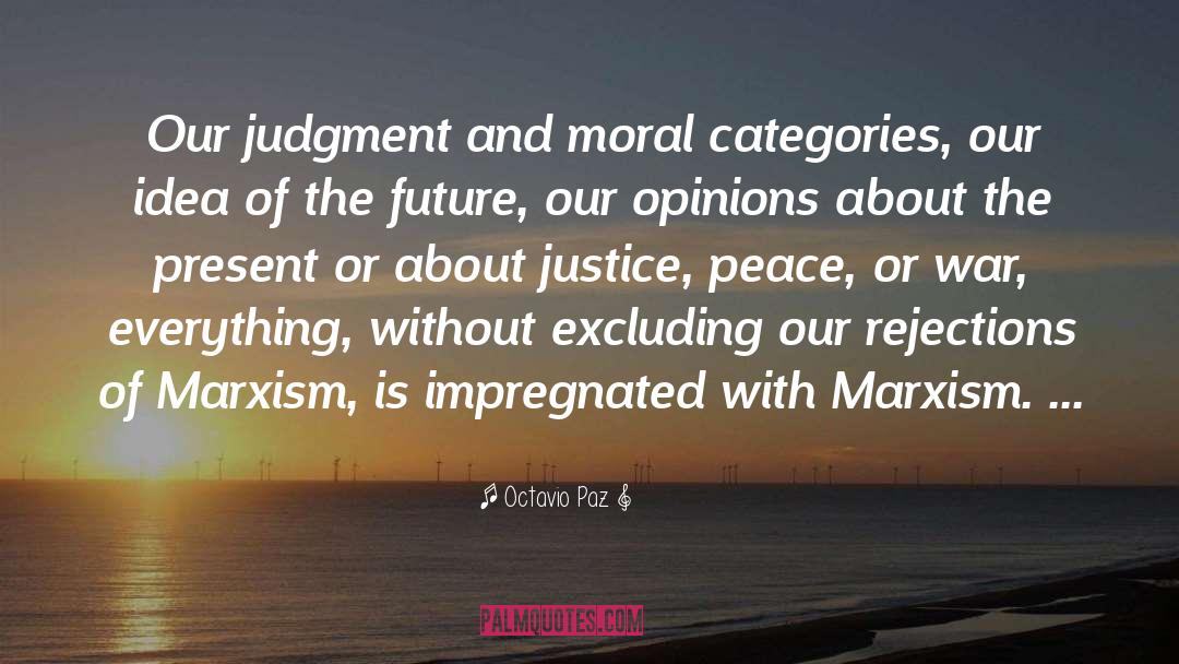 Octavio Paz Quotes: Our judgment and moral categories,