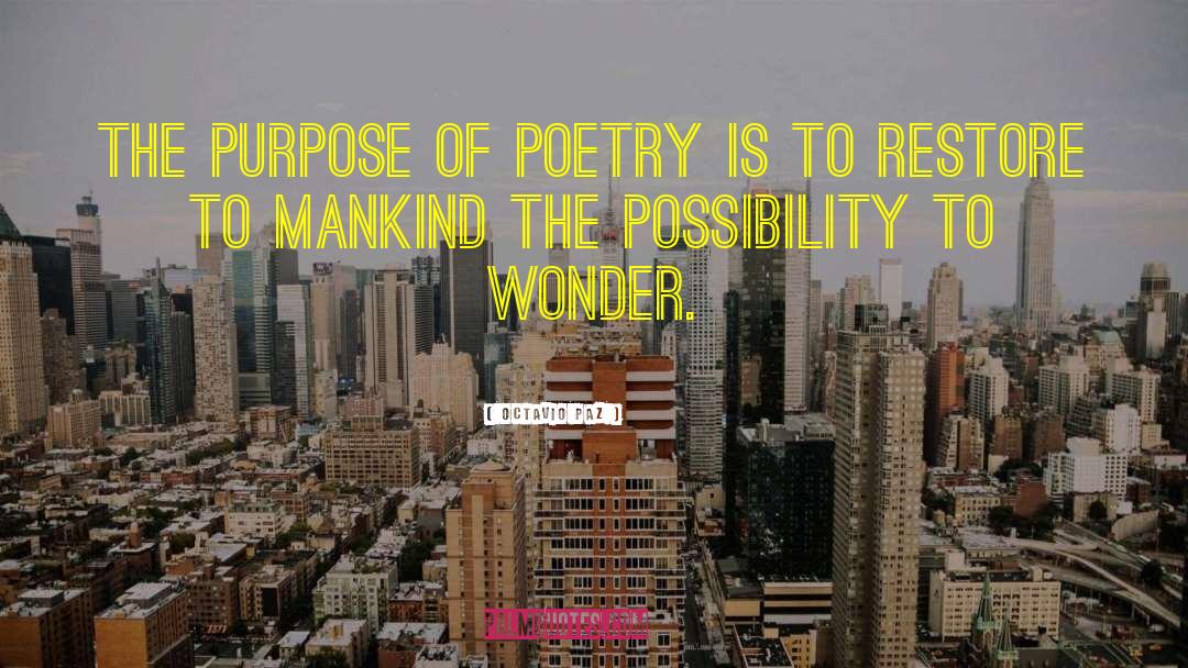 Octavio Paz Quotes: The purpose of poetry is