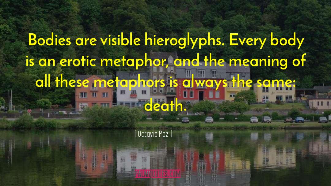 Octavio Paz Quotes: Bodies are visible hieroglyphs. Every