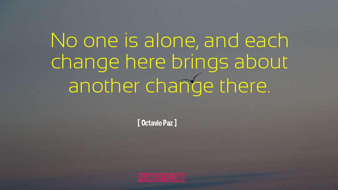 Octavio Paz Quotes: No one is alone, and