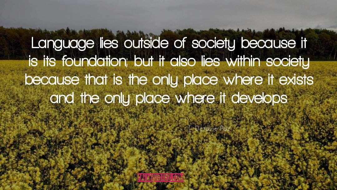 Octavio Paz Quotes: Language lies outside of society