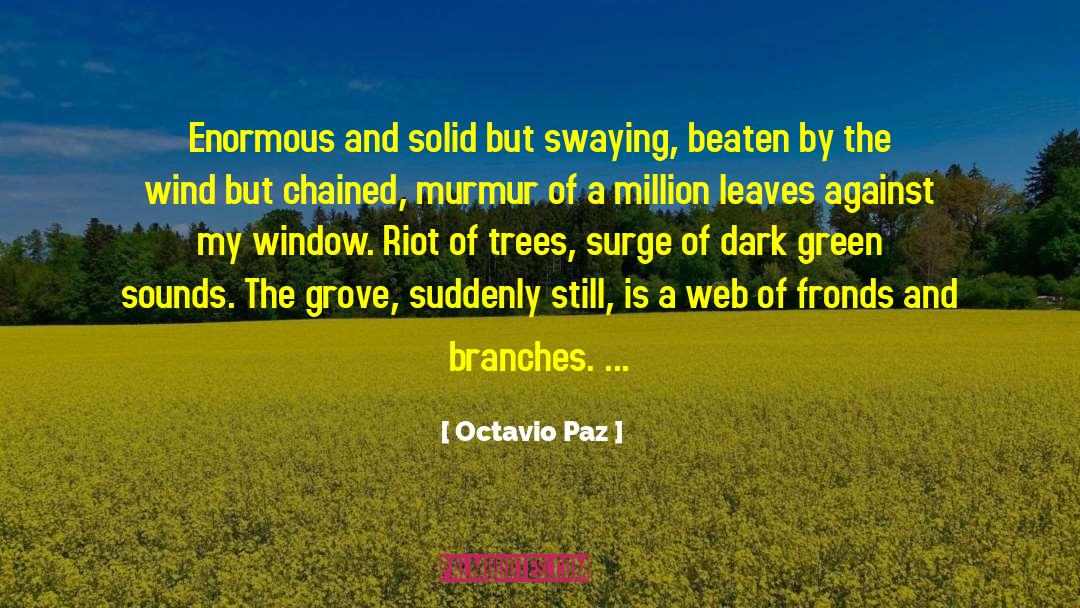 Octavio Paz Quotes: Enormous and solid but swaying,