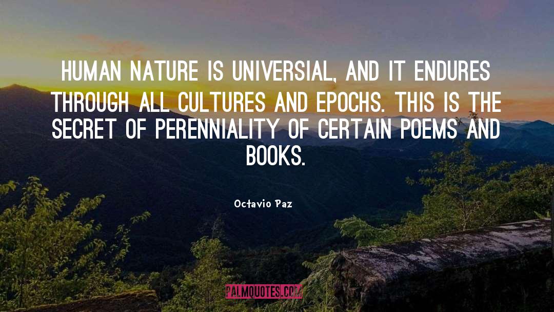 Octavio Paz Quotes: Human nature is universial, and
