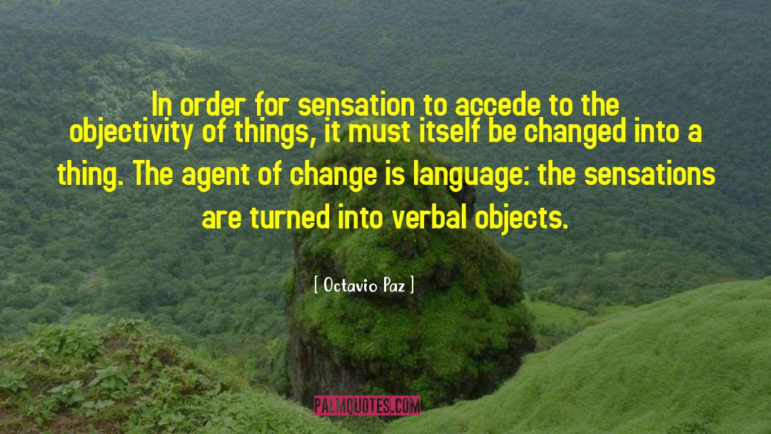 Octavio Paz Quotes: In order for sensation to