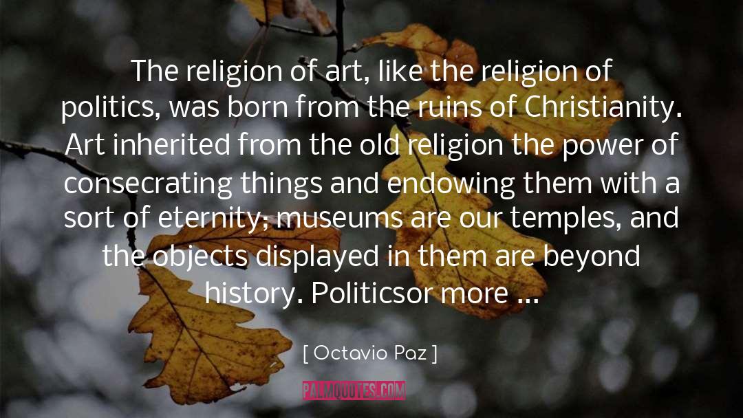 Octavio Paz Quotes: The religion of art, like