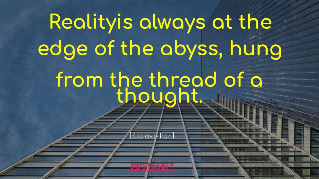 Octavio Paz Quotes: Reality<br />is always at the