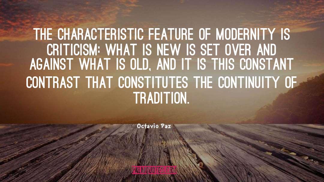 Octavio Paz Quotes: The characteristic feature of modernity