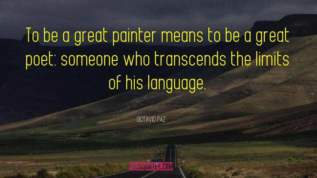 Octavio Paz Quotes: To be a great painter