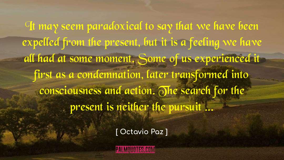 Octavio Paz Quotes: It may seem paradoxical to