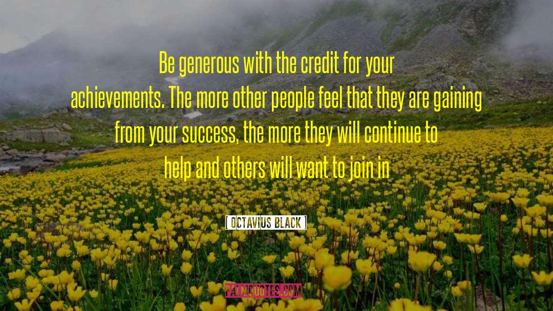 Octavius Black Quotes: Be generous with the credit