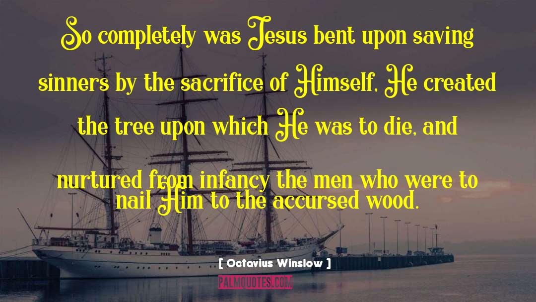 Octavius Winslow Quotes: So completely was Jesus bent
