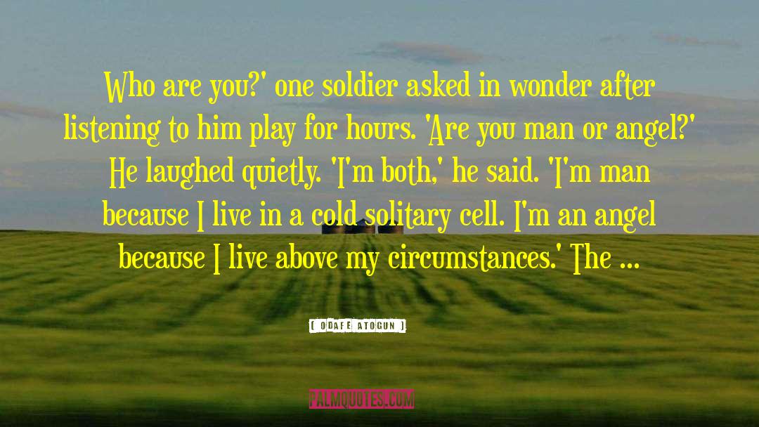 Odafe Atogun Quotes: Who are you?' one soldier