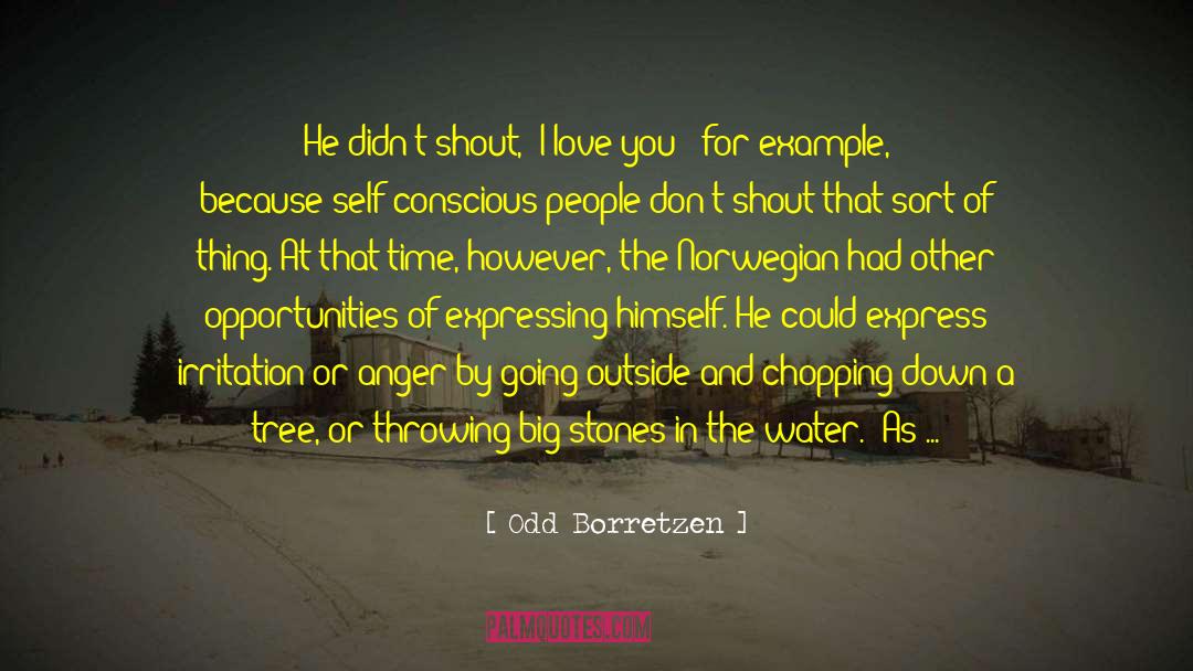 Odd Borretzen Quotes: He didn't shout, 