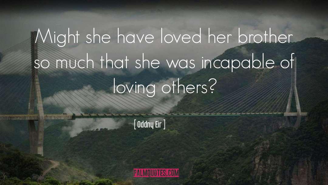 Oddny Eir Quotes: Might she have loved her