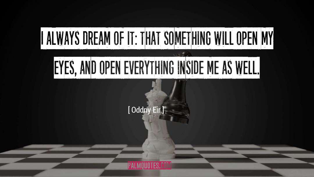 Oddny Eir Quotes: I always dream of it: