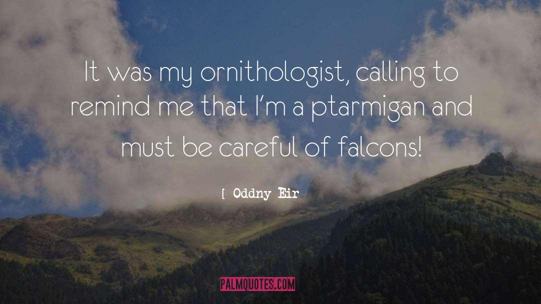 Oddny Eir Quotes: It was my ornithologist, calling