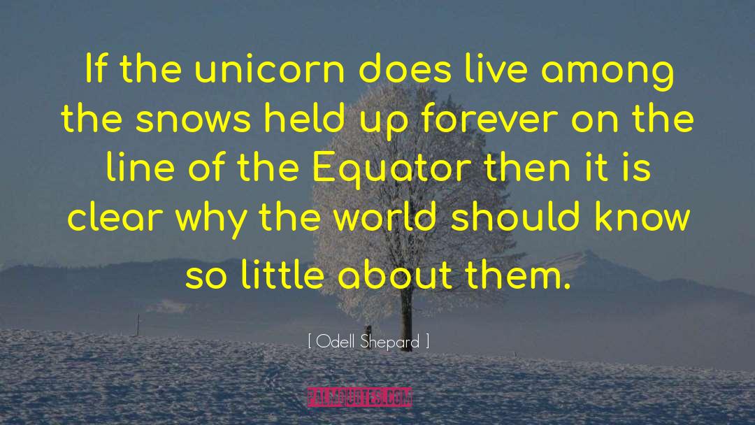 Odell Shepard Quotes: If the unicorn does live