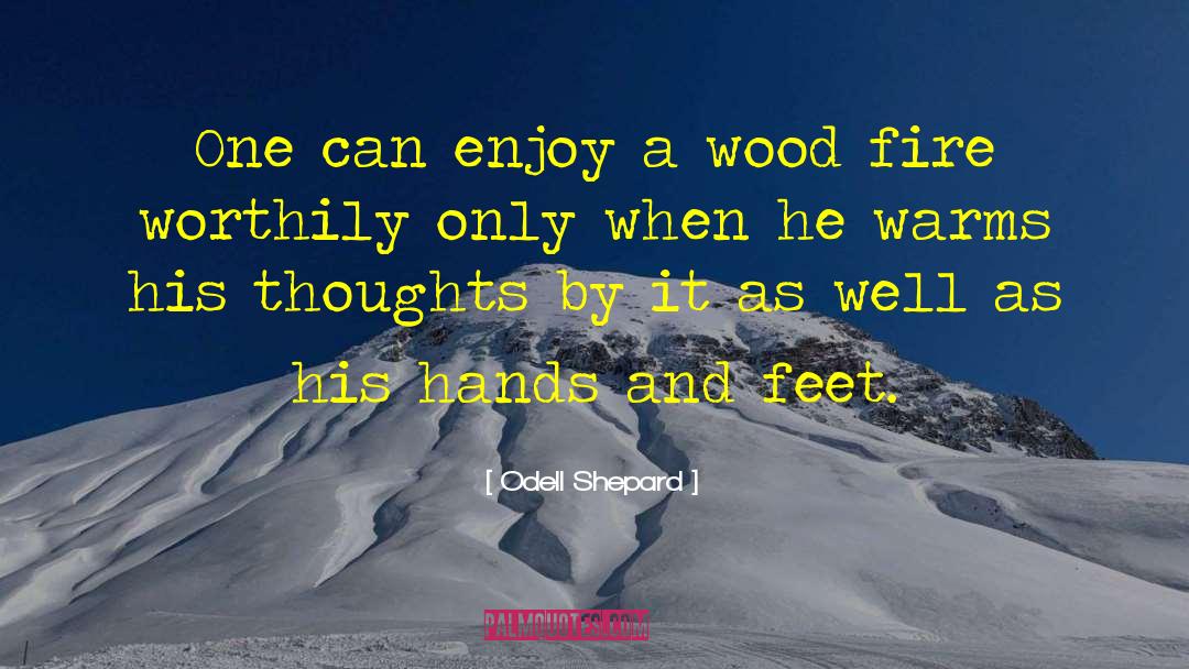 Odell Shepard Quotes: One can enjoy a wood
