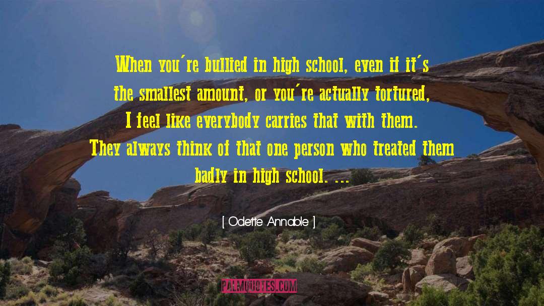 Odette Annable Quotes: When you're bullied in high