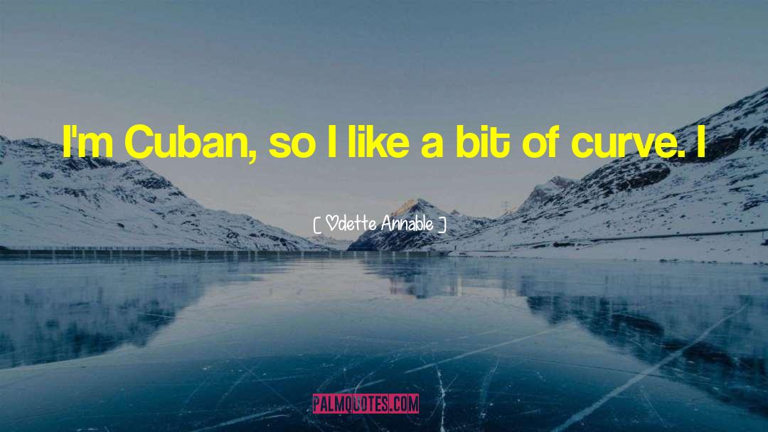 Odette Annable Quotes: I'm Cuban, so I like
