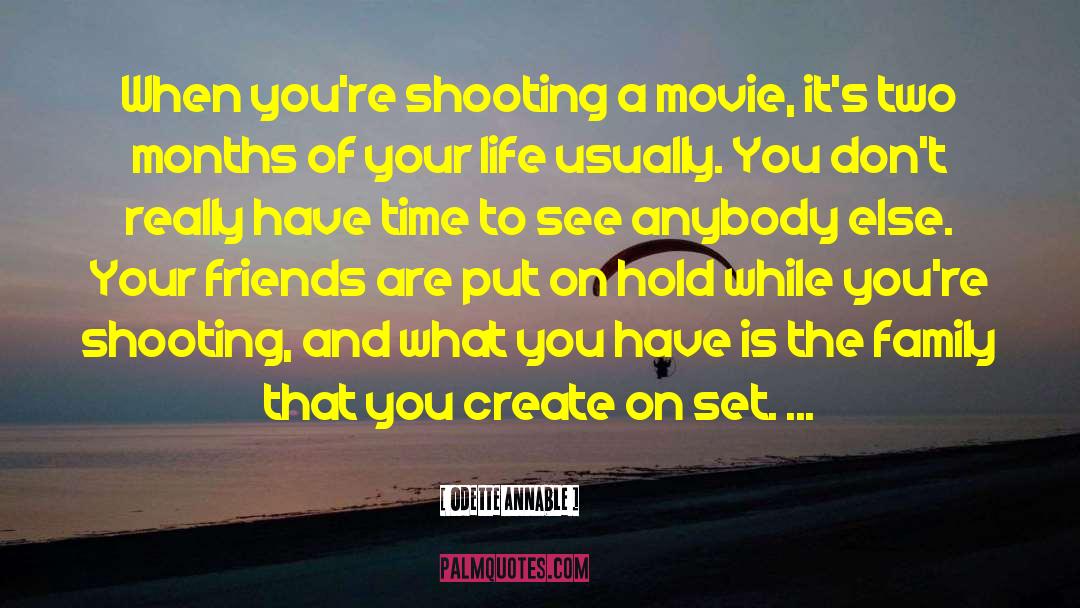 Odette Annable Quotes: When you're shooting a movie,