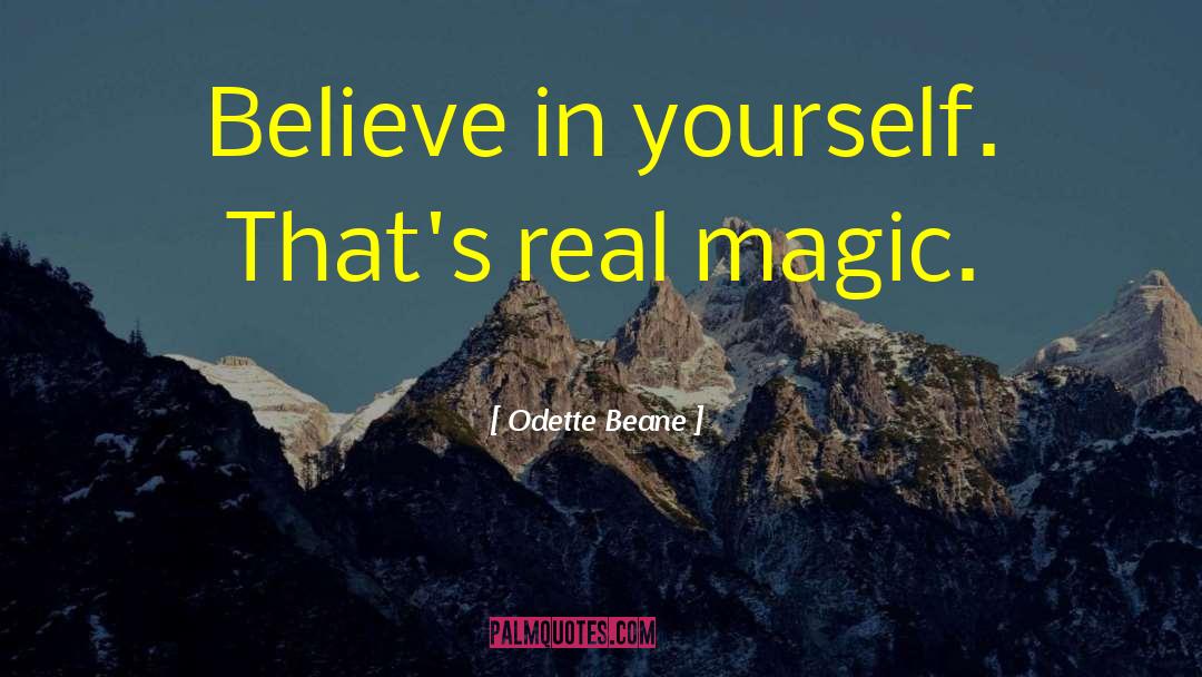 Odette Beane Quotes: Believe in yourself. That's real