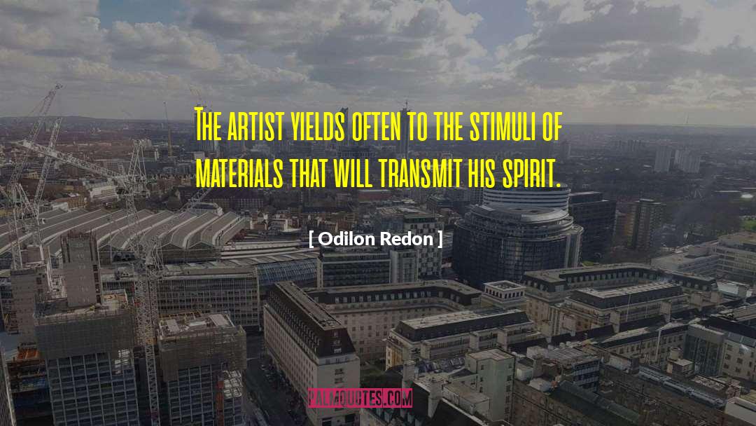 Odilon Redon Quotes: The artist yields often to