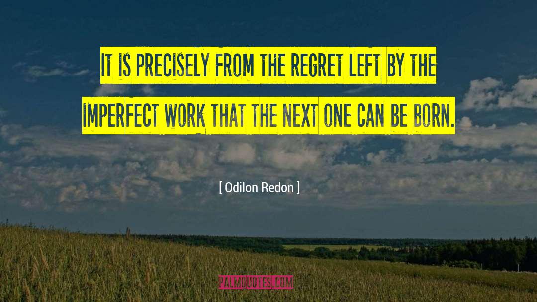 Odilon Redon Quotes: It is precisely from the