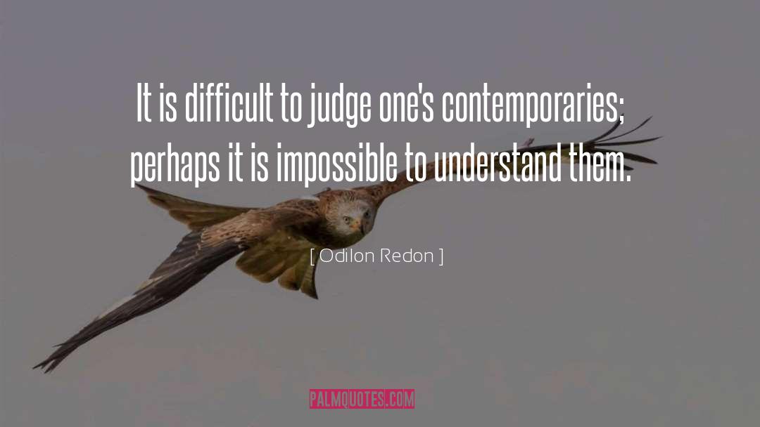 Odilon Redon Quotes: It is difficult to judge