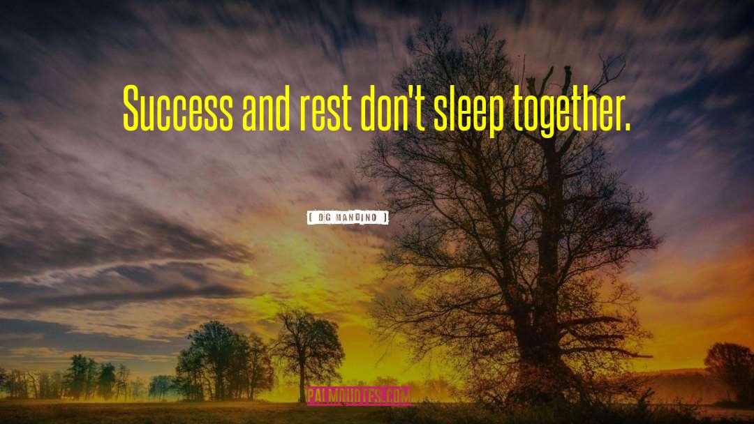 Og Mandino Quotes: Success and rest don't sleep