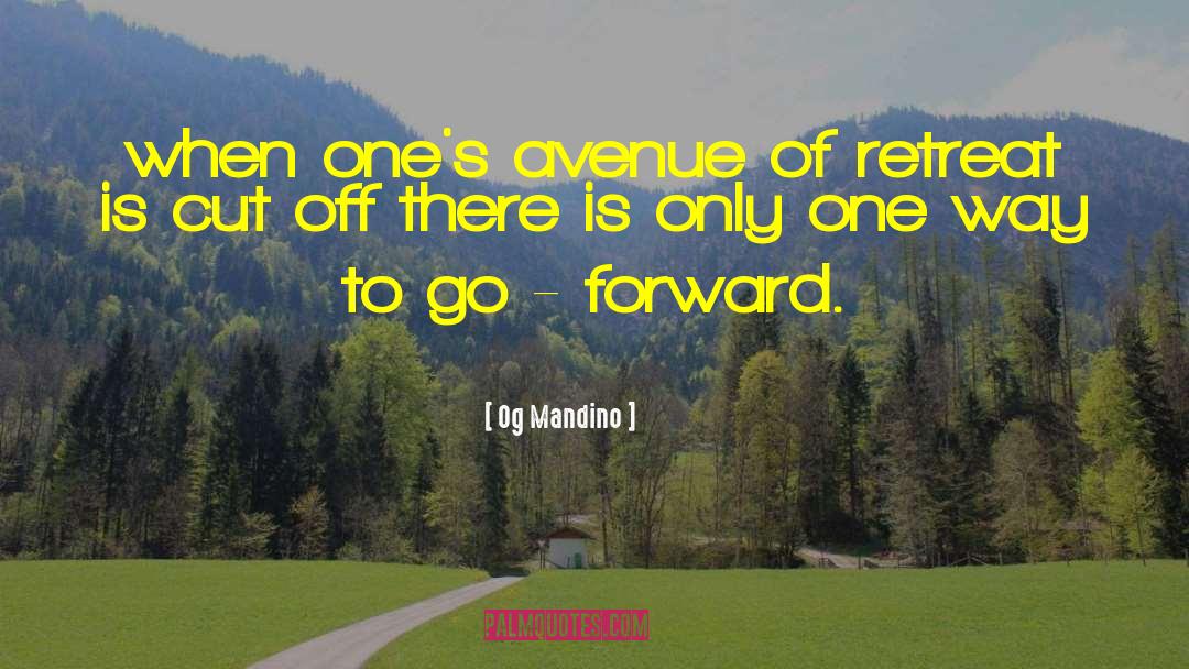 Og Mandino Quotes: when one's avenue of retreat