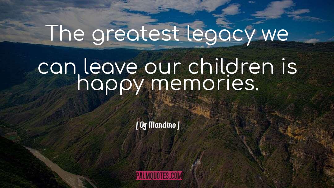 Og Mandino Quotes: The greatest legacy we can