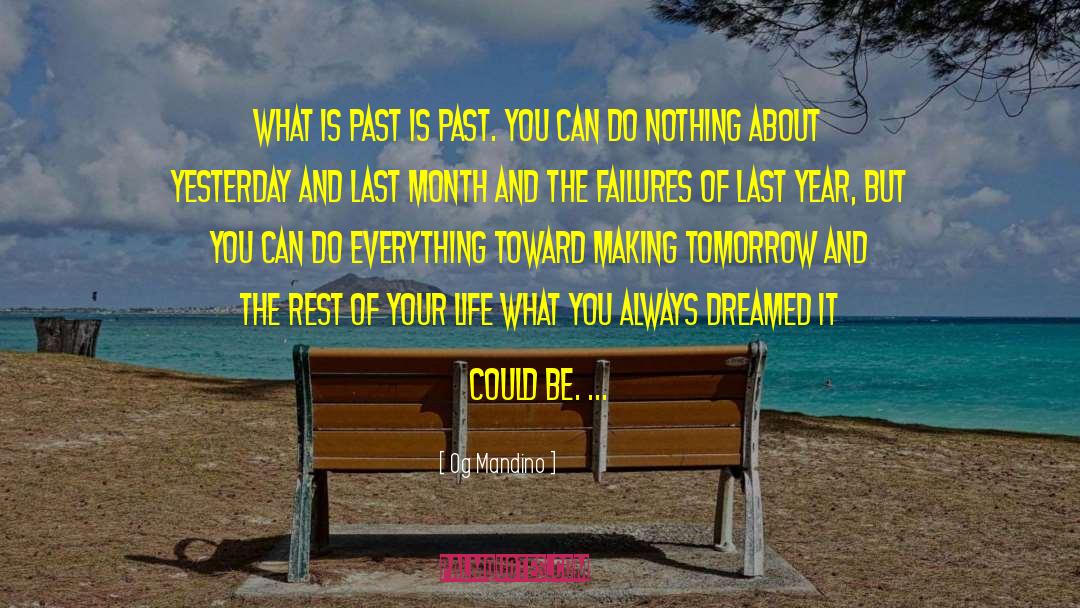 Og Mandino Quotes: What is past is past.