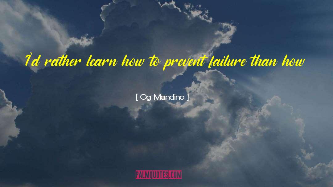 Og Mandino Quotes: I'd rather learn how to