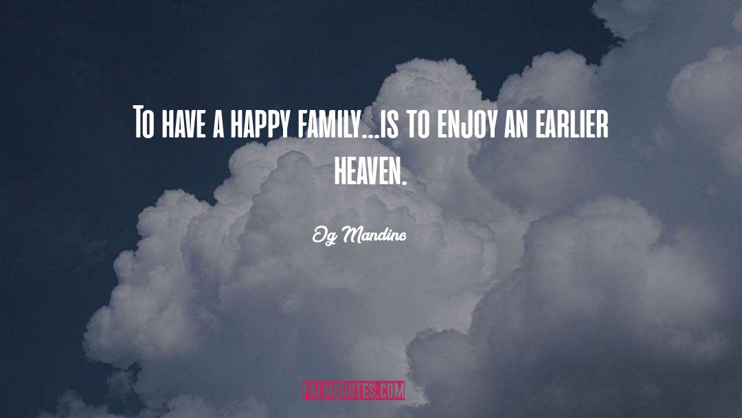 Og Mandino Quotes: To have a happy family...is